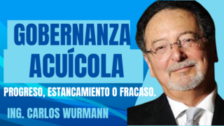 Ponencia “Gobernanza acuícola: Progreso, estancamiento o fracaso” / Ing. Carlos Wurmann